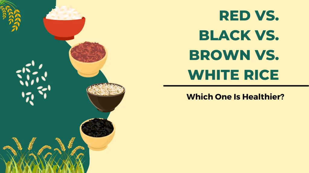 Red vs. Black vs. Brown vs. White Rice: Which One Is Healthier?